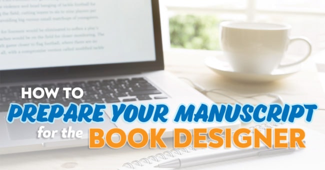 Tips on how to prepare your manuscript for the book designer.